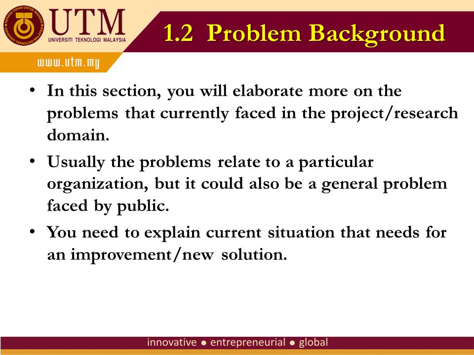 1.2 Problem Background In this section, you will elaborate more on the problems that currently faced in the project/research domain.