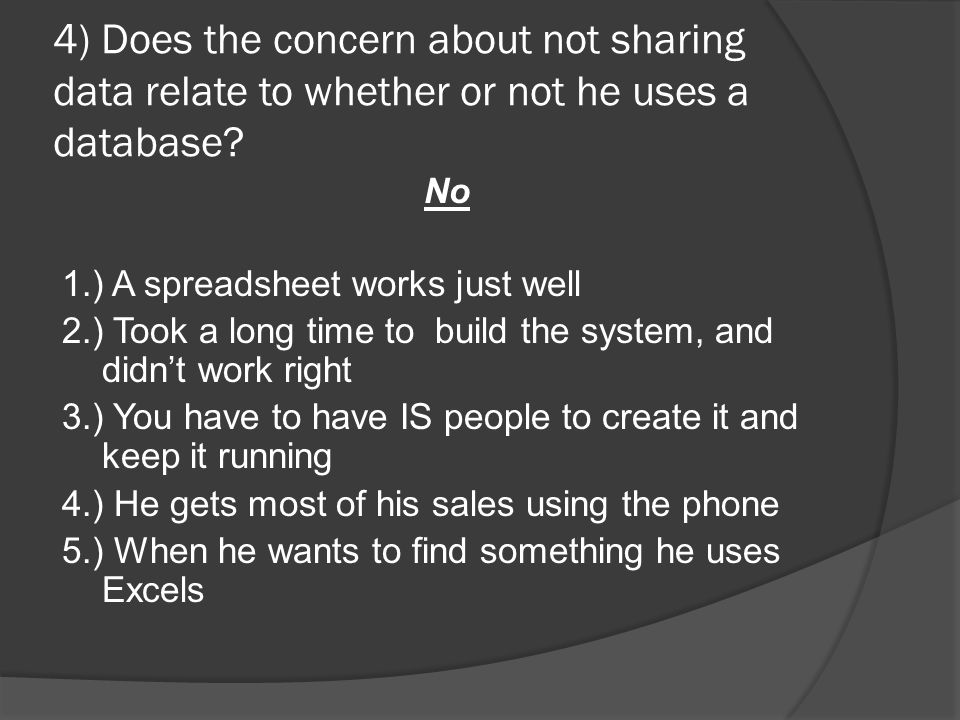 4) Does the concern about not sharing data relate to whether or not he uses a database