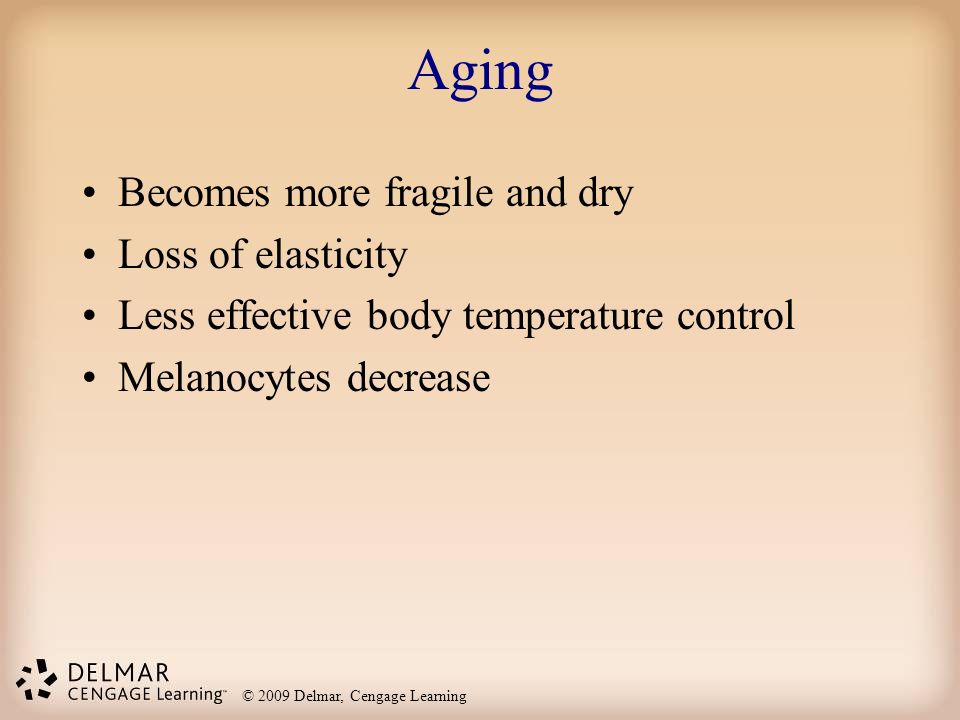 Aging Becomes more fragile and dry Loss of elasticity