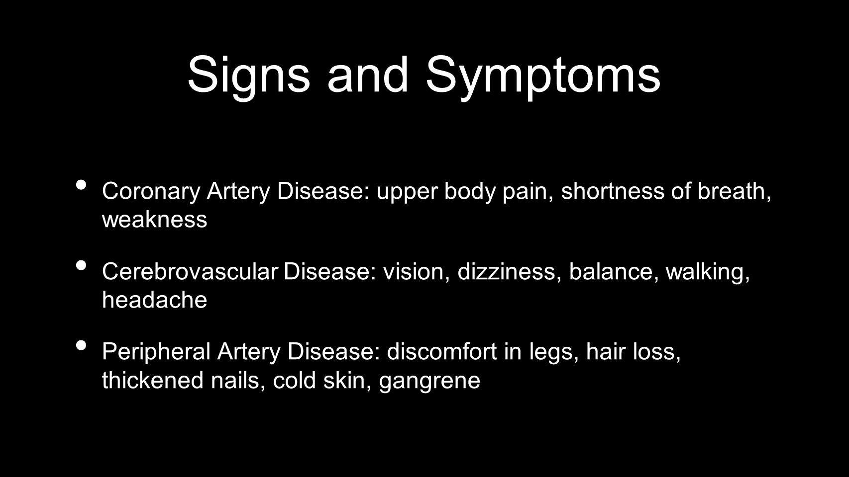 Signs and Symptoms Coronary Artery Disease: upper body pain, shortness of breath, weakness.