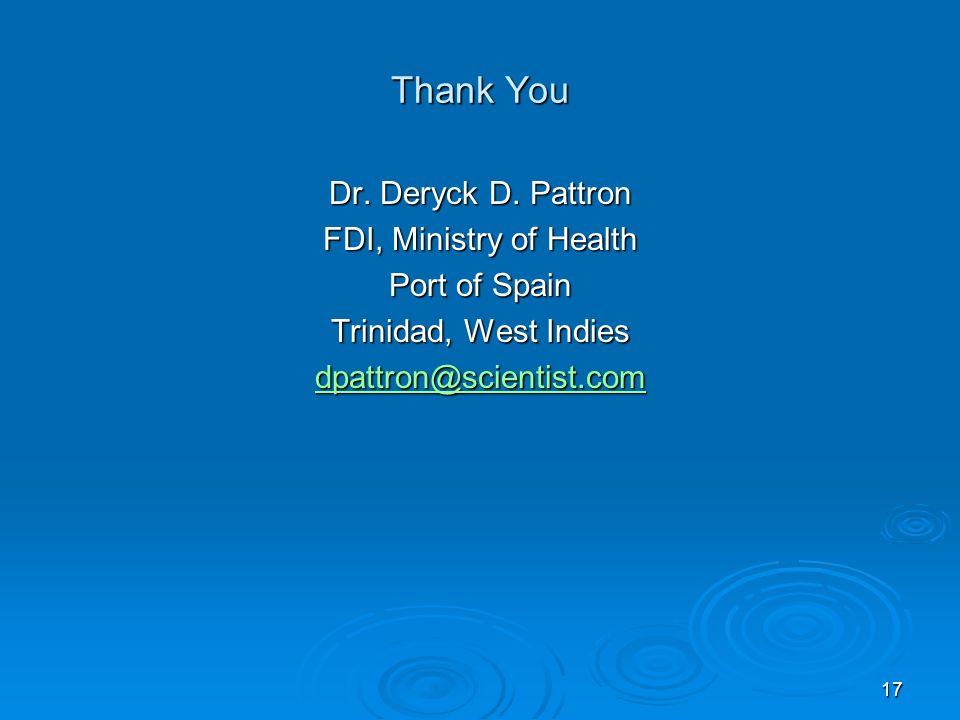 Thank You Dr. Deryck D. Pattron FDI, Ministry of Health Port of Spain