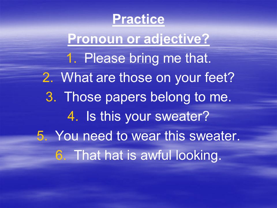 Practice Pronoun or adjective
