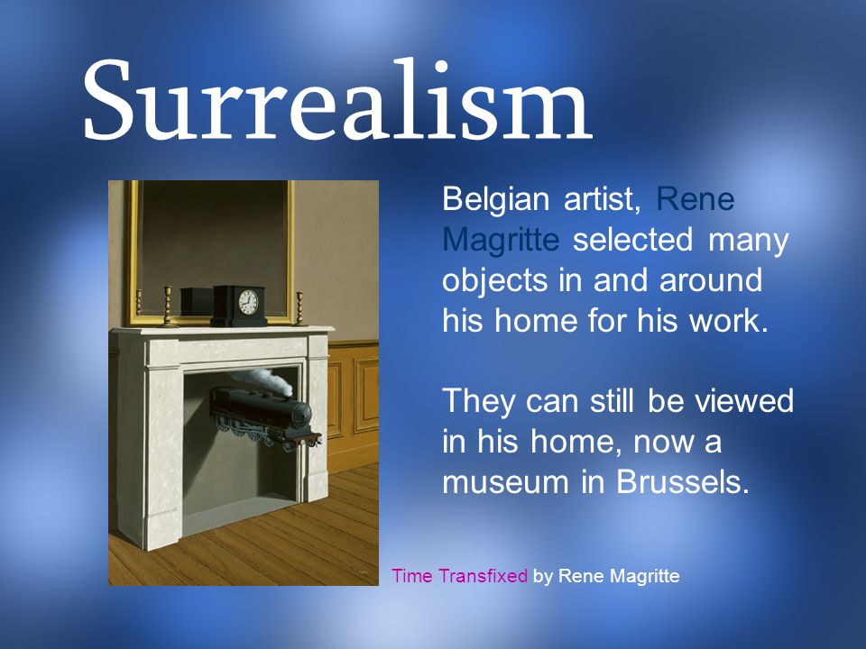 Surrealism Belgian artist, Rene Magritte selected many objects in and around his home for his work.