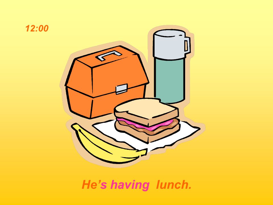 12:00 He’s having lunch.