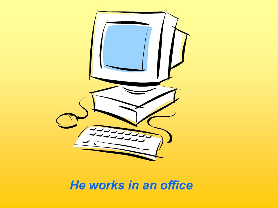 He works in an office