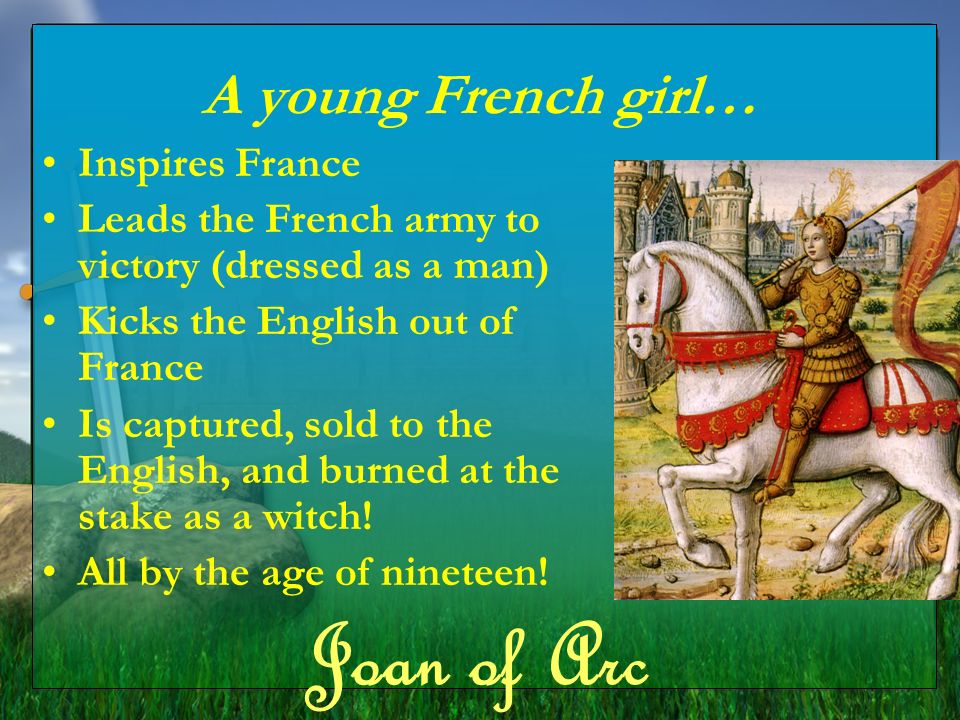 Joan of Arc A young French girl… Inspires France