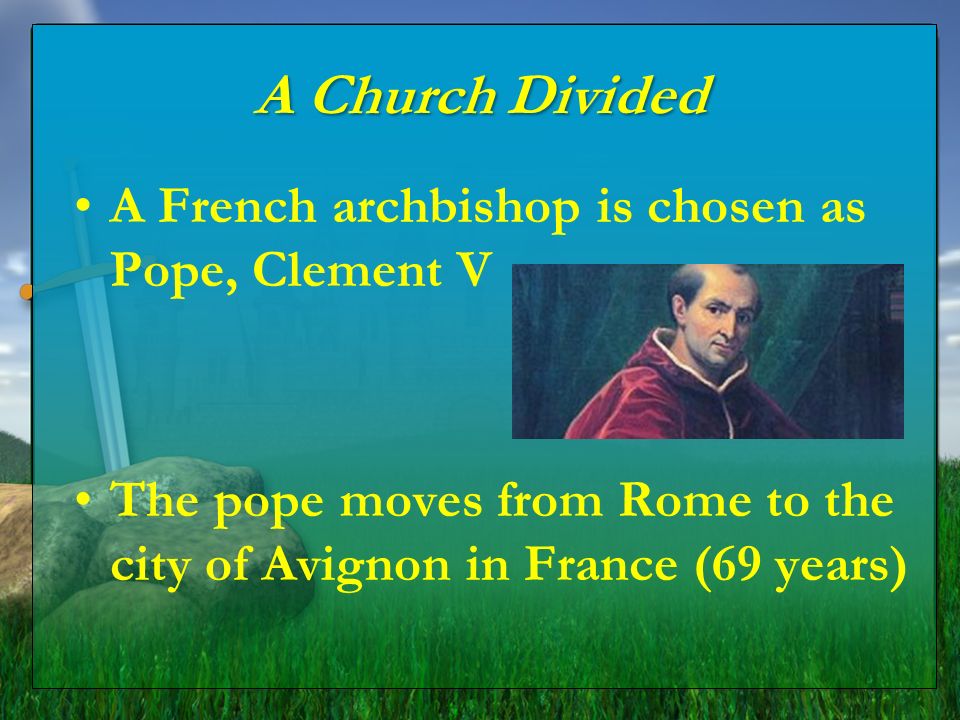 A Church Divided A French archbishop is chosen as Pope, Clement V
