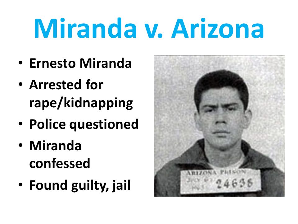 Miranda v. Arizona Ernesto Miranda Arrested for rape/kidnapping