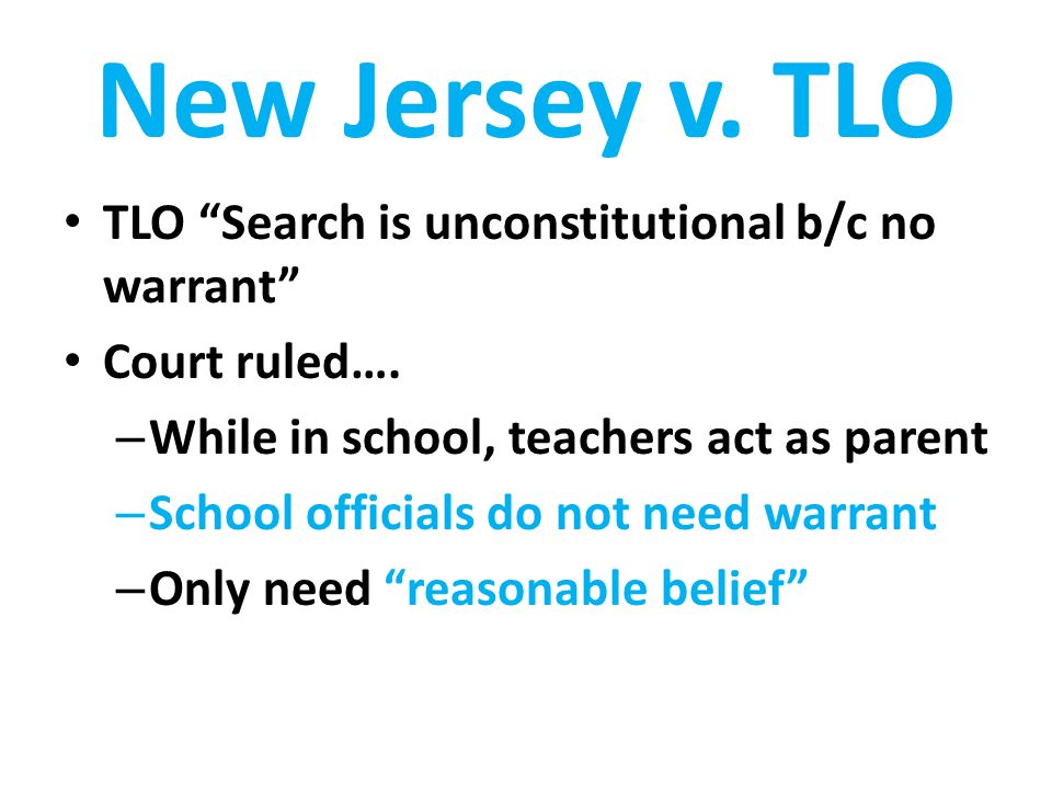 New Jersey v. TLO TLO Search is unconstitutional b/c no warrant