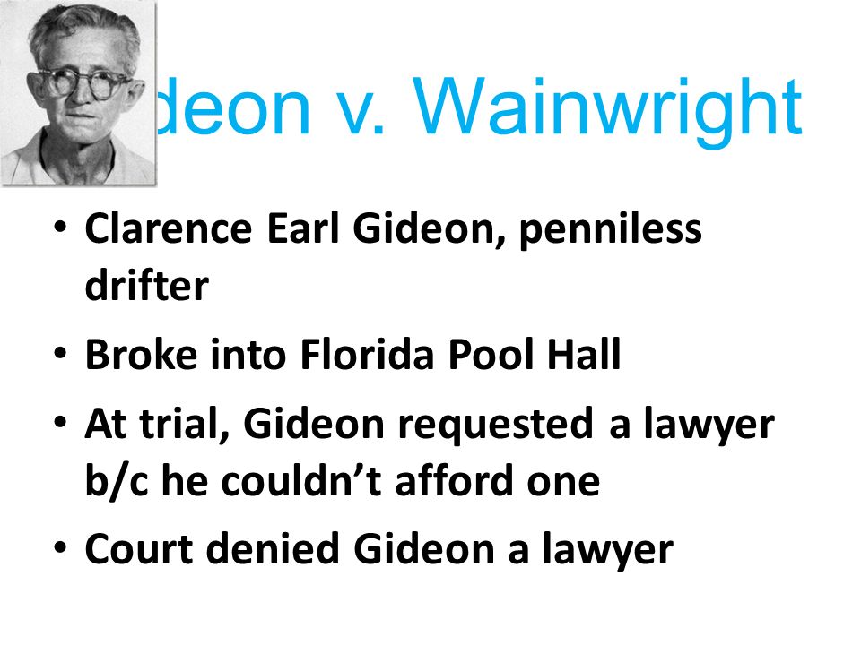 Gideon v. Wainwright Clarence Earl Gideon, penniless drifter