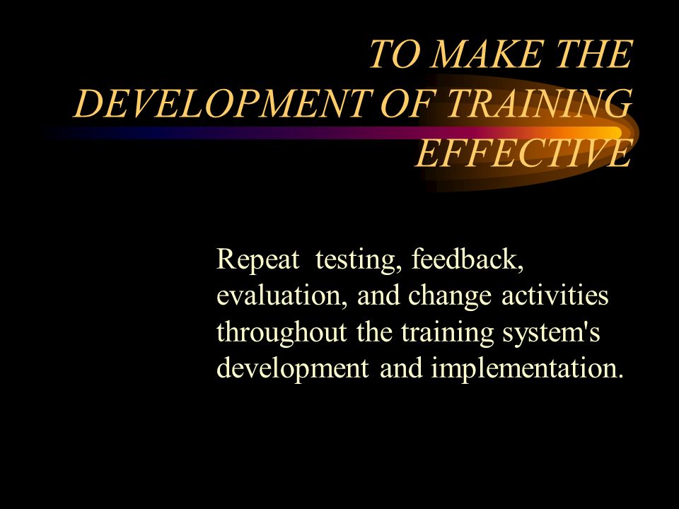 TO MAKE THE DEVELOPMENT OF TRAINING EFFECTIVE