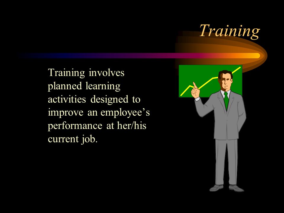Training Training involves planned learning activities designed to improve an employee’s performance at her/his current job.