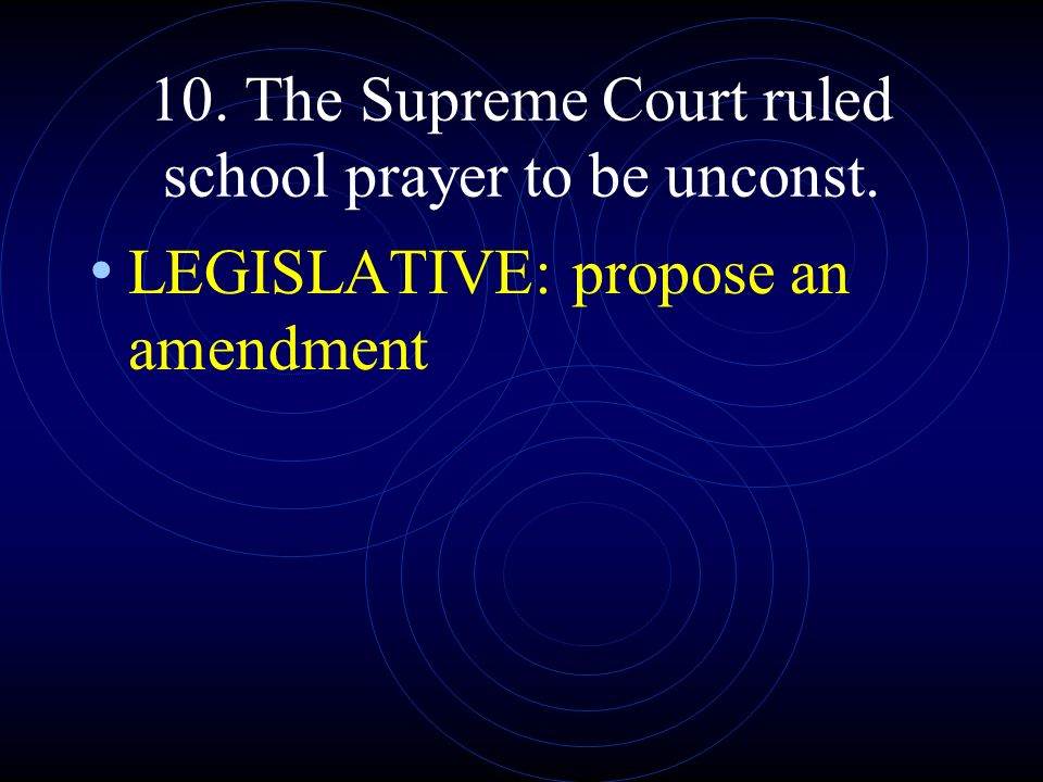 10. The Supreme Court ruled school prayer to be unconst.