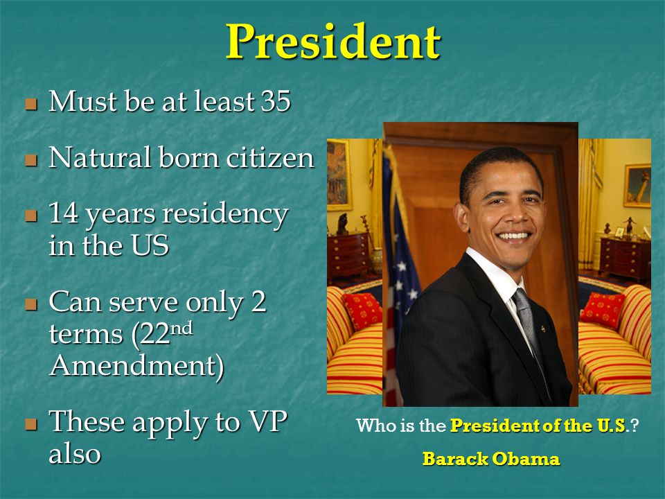 President Must be at least 35 Natural born citizen