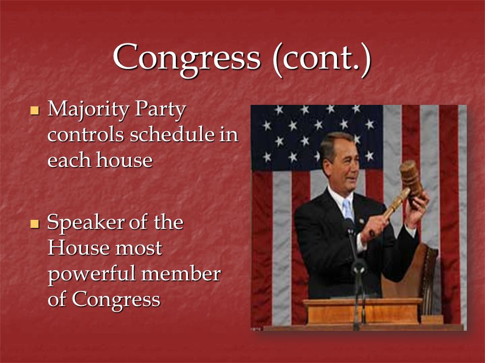 Congress (cont.) Majority Party controls schedule in each house