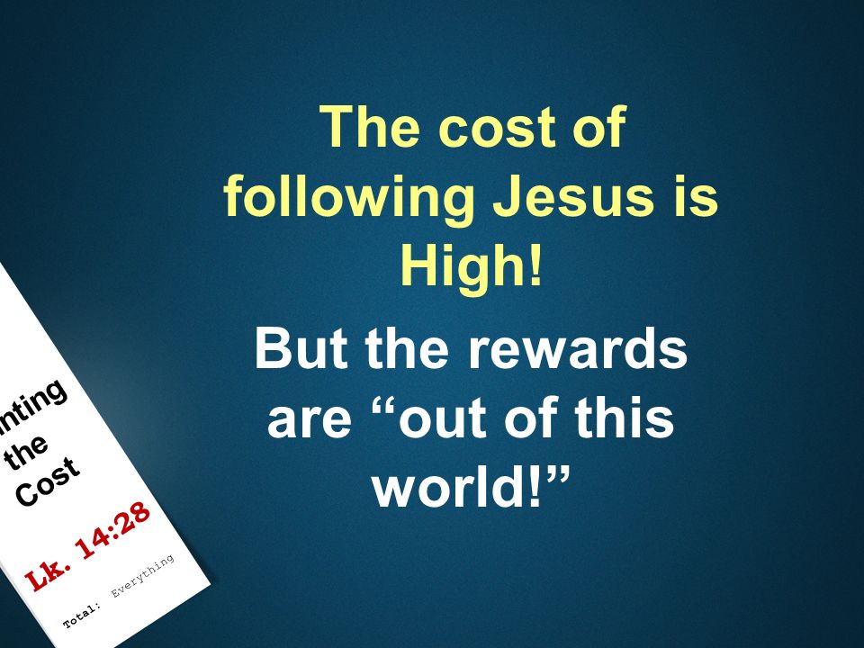 The cost of following Jesus is High!