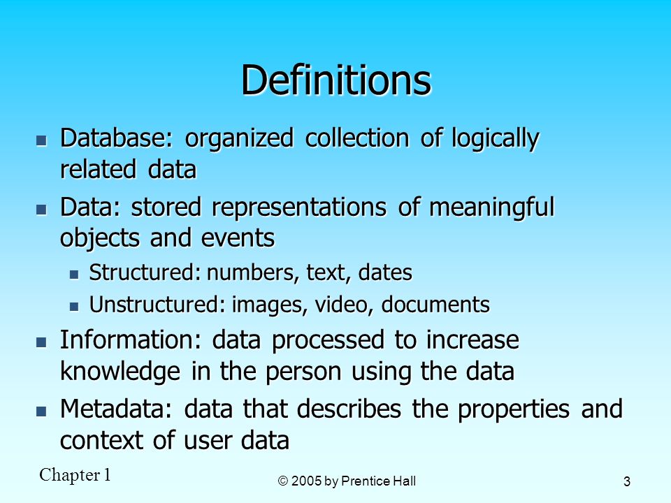 Definitions Database: organized collection of logically related data