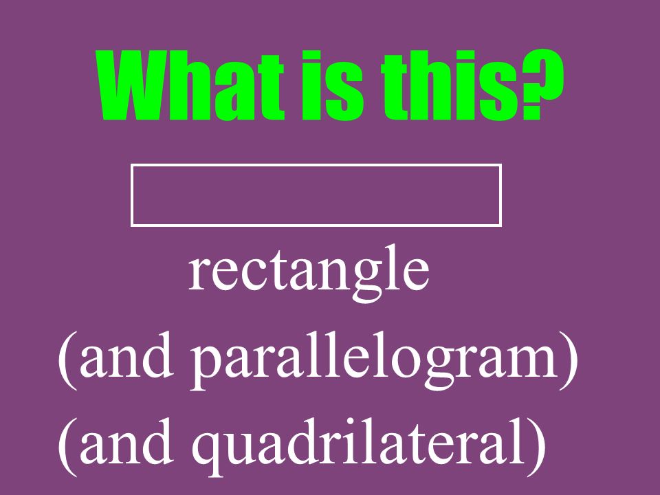 What is this rectangle (and parallelogram) (and quadrilateral)