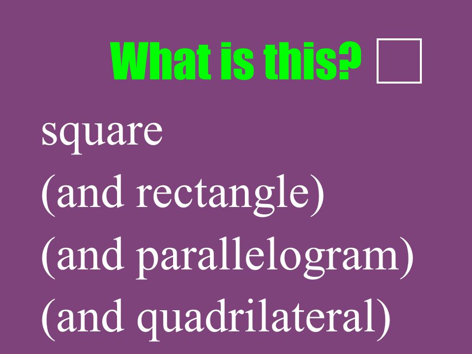 What is this square (and rectangle) (and parallelogram) (and quadrilateral)
