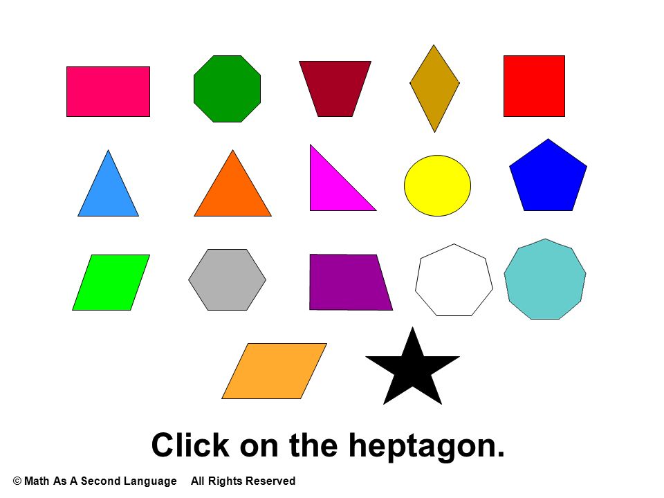 Click on the heptagon. © Math As A Second Language All Rights Reserved