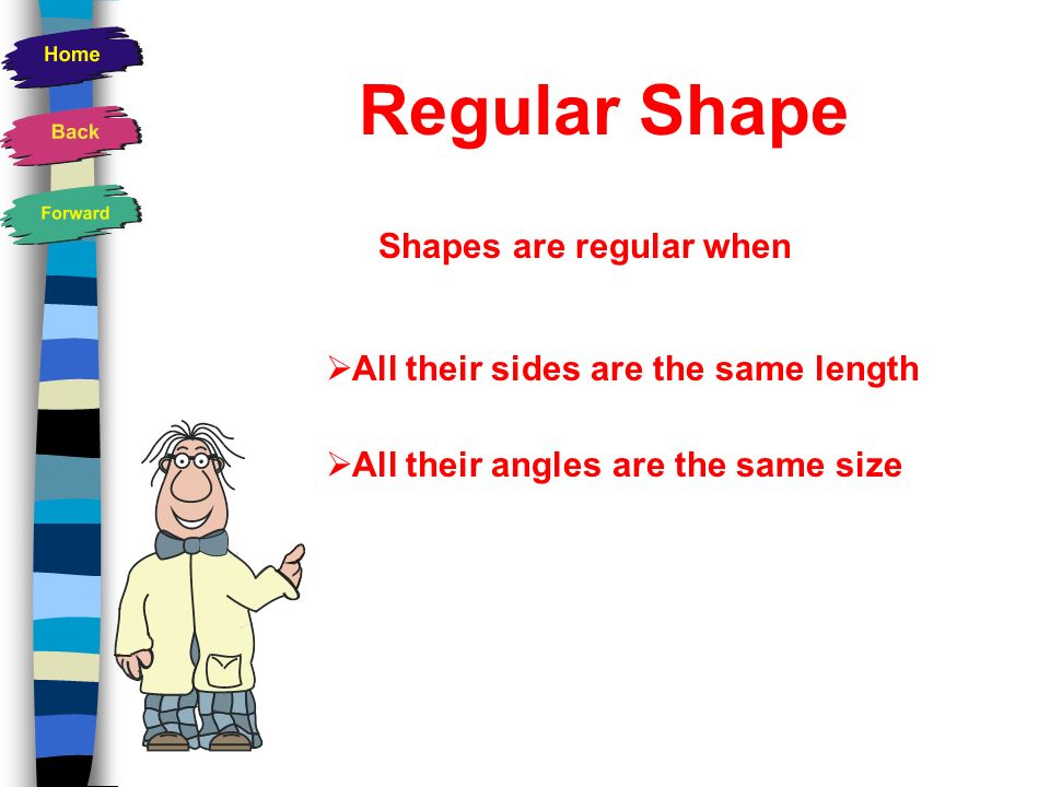 Regular Shape Shapes are regular when
