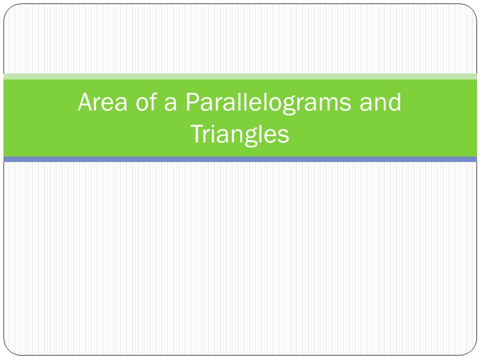Area of a Parallelograms and Triangles