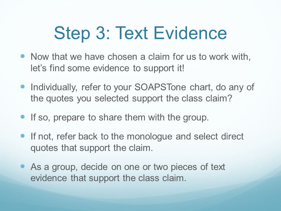 Step 3: Text Evidence Now that we have chosen a claim for us to work with, let’s find some evidence to support it!