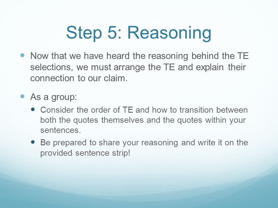 Step 5: Reasoning Now that we have heard the reasoning behind the TE selections, we must arrange the TE and explain their connection to our claim.