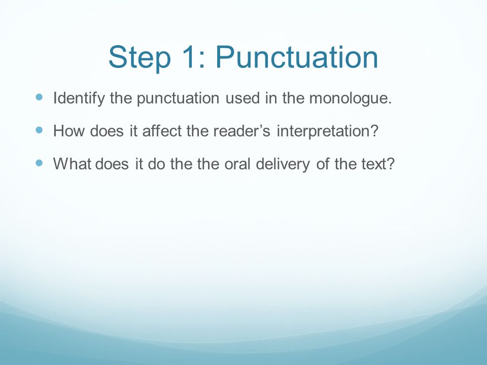 Step 1: Punctuation Identify the punctuation used in the monologue.