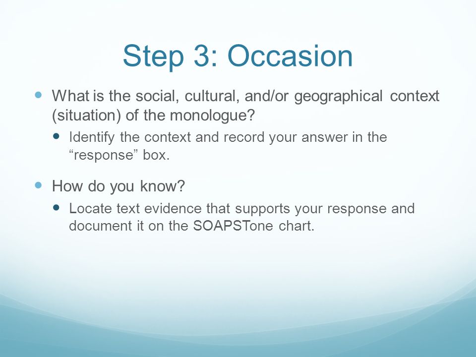 Step 3: Occasion What is the social, cultural, and/or geographical context (situation) of the monologue