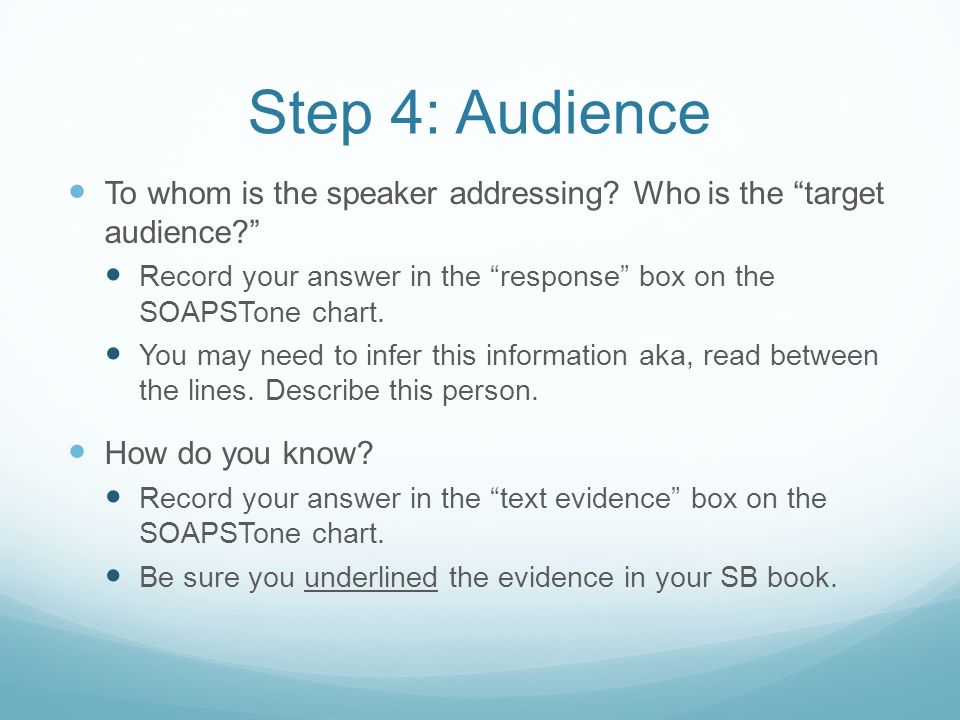 Step 4: Audience To whom is the speaker addressing Who is the target audience Record your answer in the response box on the SOAPSTone chart.