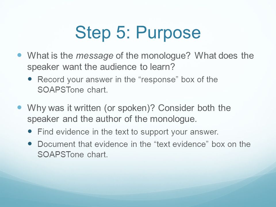 Step 5: Purpose What is the message of the monologue What does the speaker want the audience to learn