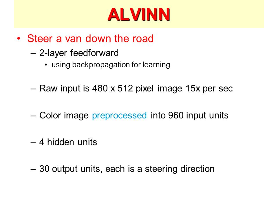 ALVINN Steer a van down the road 2-layer feedforward