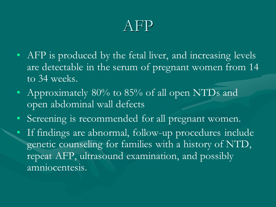 AFP AFP is produced by the fetal liver, and increasing levels are detectable in the serum of pregnant women from 14 to 34 weeks.