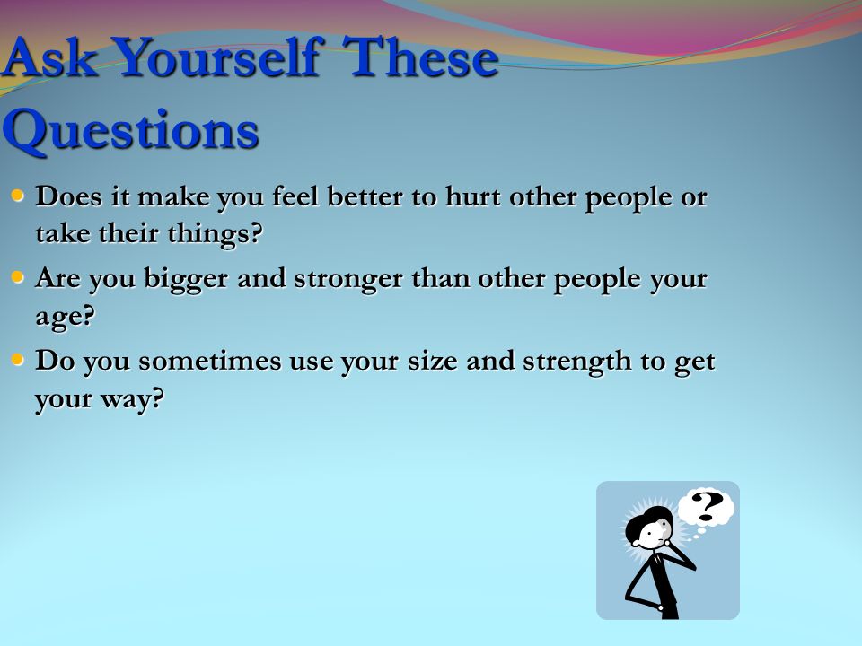 Ask Yourself These Questions