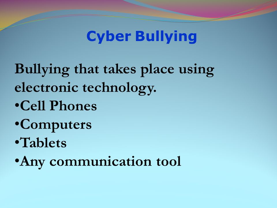 Bullying that takes place using electronic technology. Cell Phones
