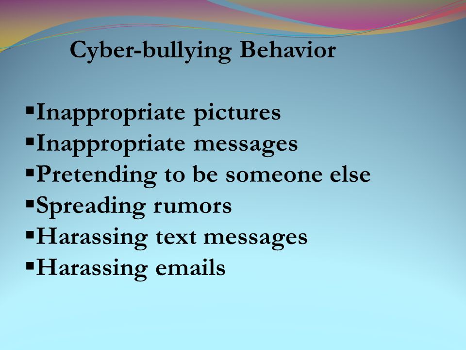 Cyber-bullying Behavior Inappropriate pictures Inappropriate messages