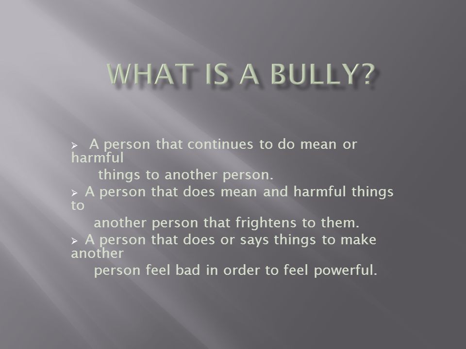 What Is A Bully A person that continues to do mean or harmful