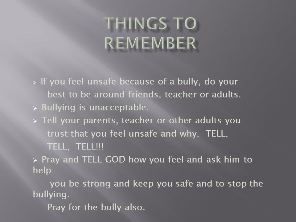 Things to Remember best to be around friends, teacher or adults.