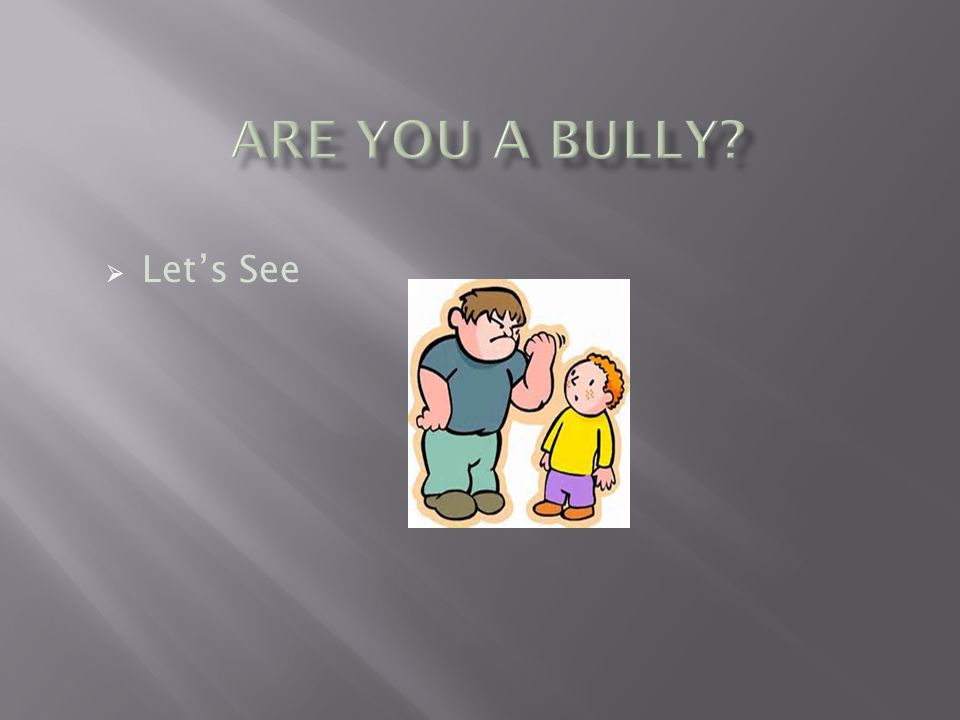 Are You A Bully Let’s See