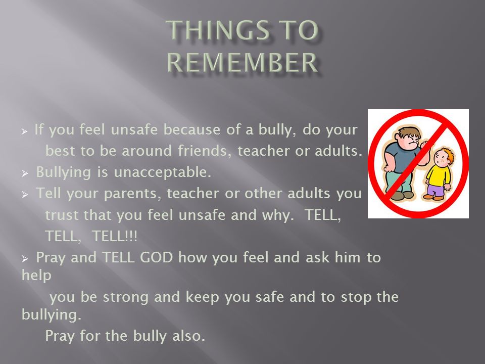 Things to Remember best to be around friends, teacher or adults.