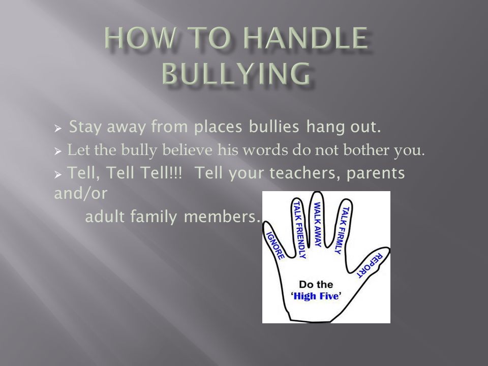 How to Handle Bullying Stay away from places bullies hang out.
