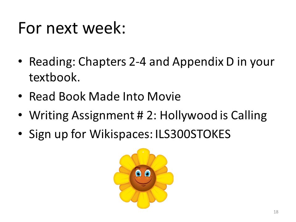 For next week: Reading: Chapters 2-4 and Appendix D in your textbook.