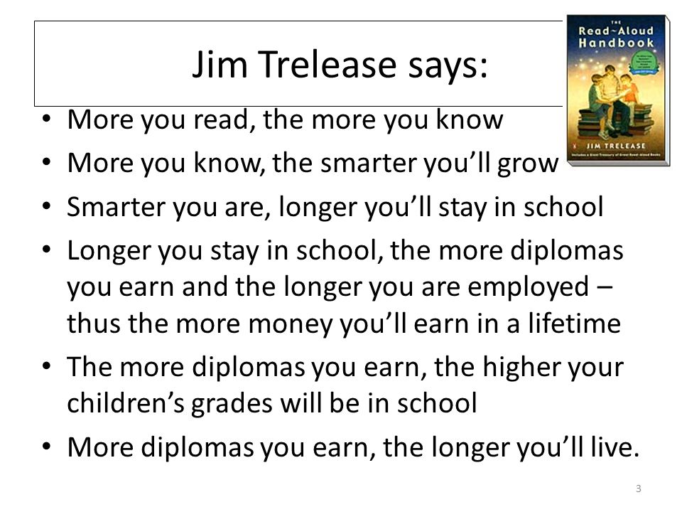 Jim Trelease says: More you read, the more you know
