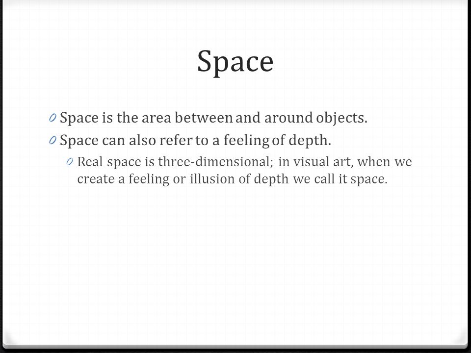 Space Space is the area between and around objects.