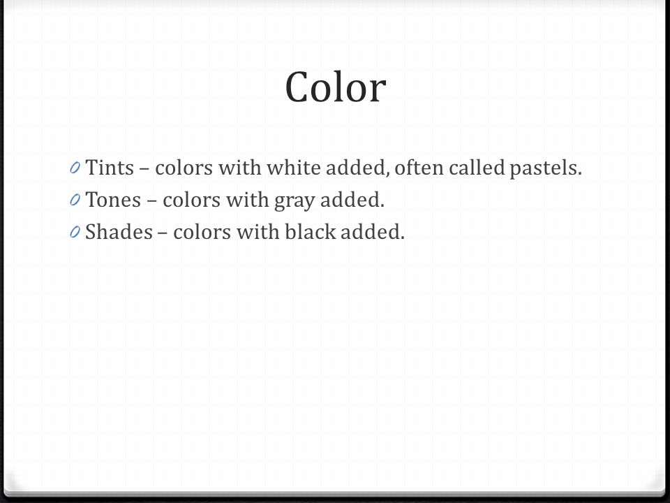Color Tints – colors with white added, often called pastels.