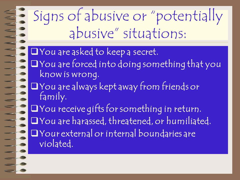 Signs of abusive or potentially abusive situations: