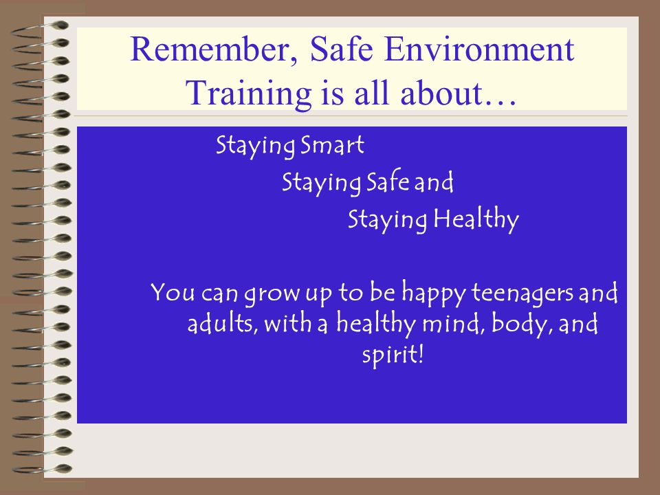 Remember, Safe Environment Training is all about…