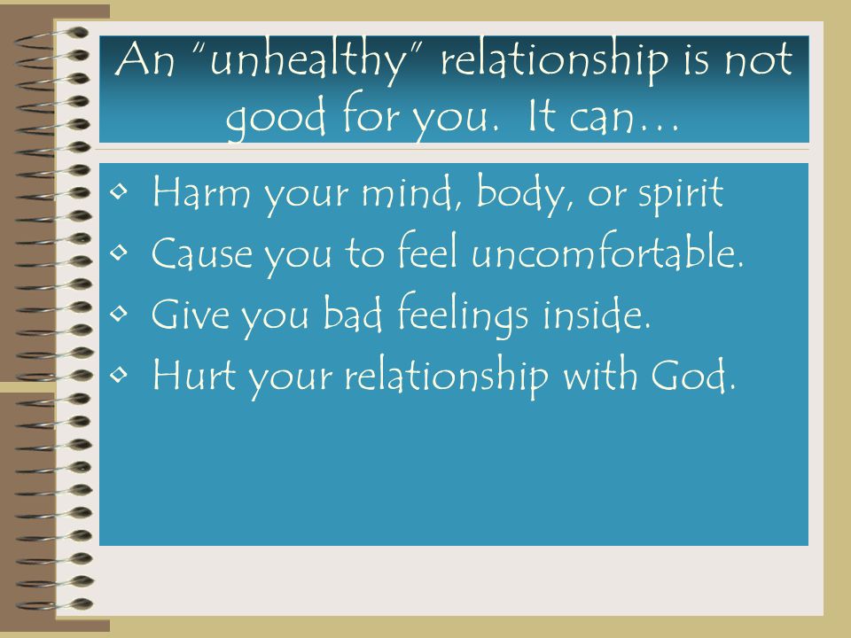 An unhealthy relationship is not good for you. It can…