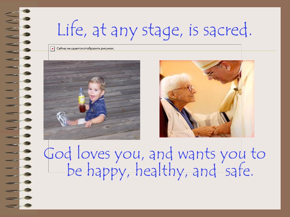 Life, at any stage, is sacred.
